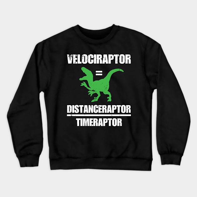 Velociraptor Equals Distance Over Time Raptor Crewneck Sweatshirt by Tracy